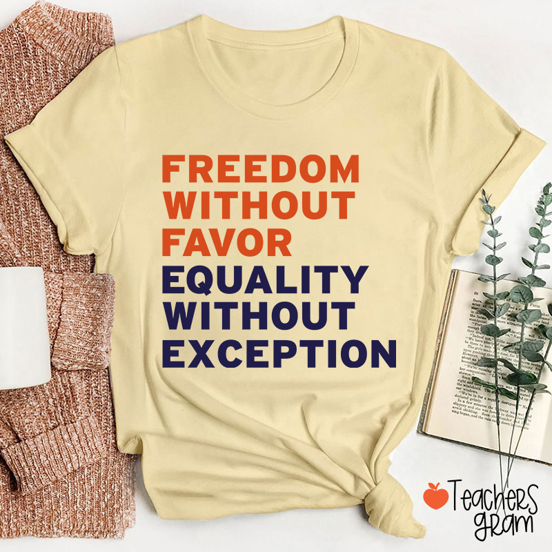 Freedom Without Favor Equality Without Exception Teacher T-Shirt