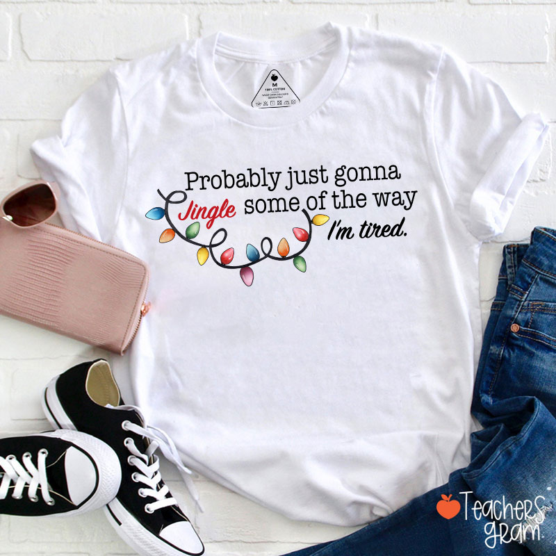 Jingle Some Of The Way I'm Tired Funny Christmas Teacher T-shirt