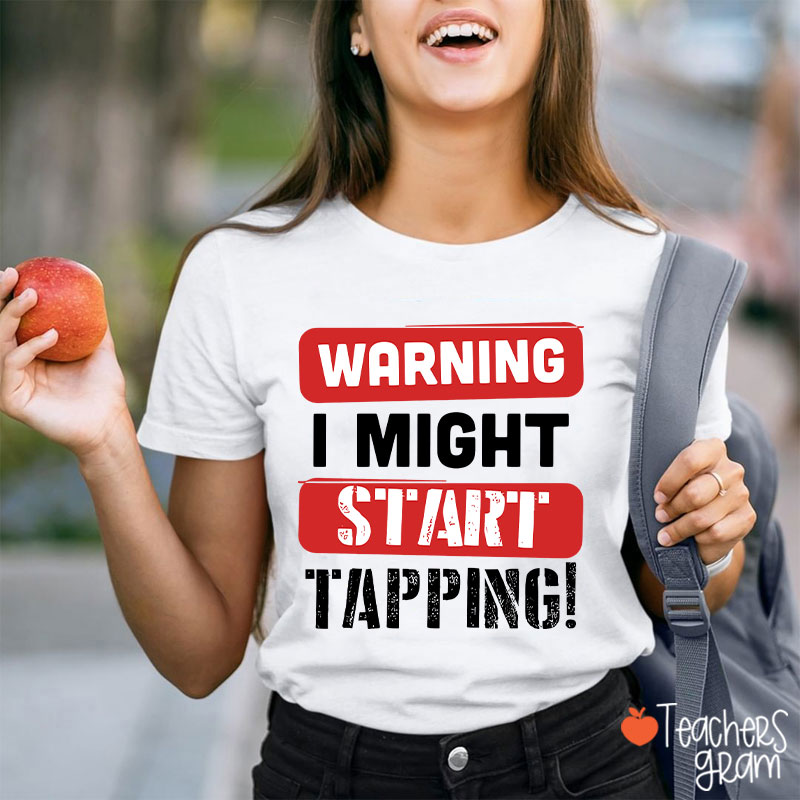 Warning I Might Start Tapping Teacher T-Shirt