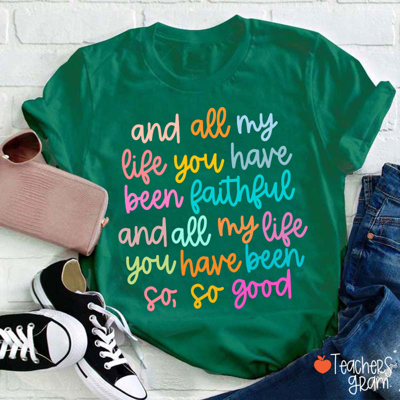 And All My Life You Have Been Faithful Teacher T-Shirt