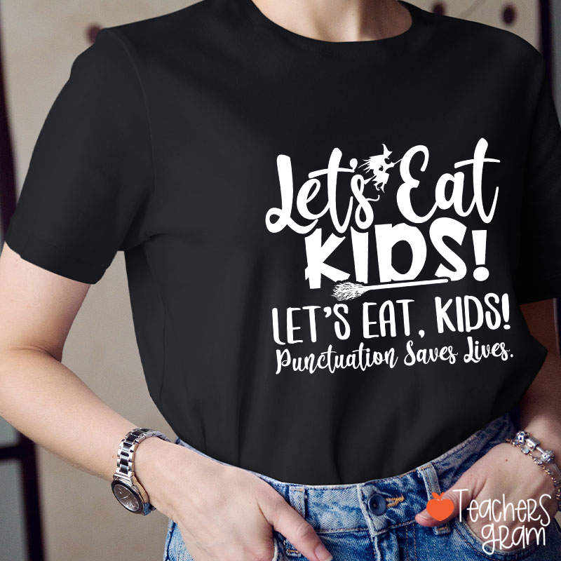 Let's Eat Kids Punctuation Saves Lives Witch Teacher T-Shirt