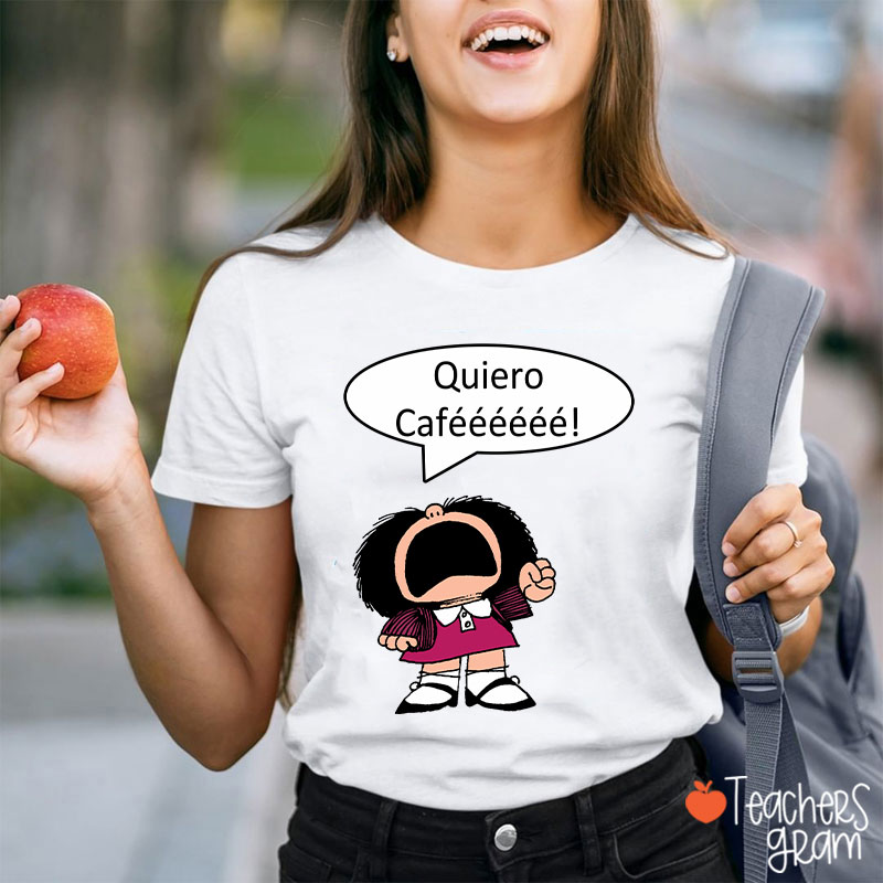 Quiero Cafeeeeee Spanish Teacher T-Shirt