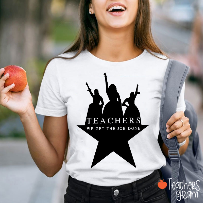 Teachers We Get The Job Done Teacher T-Shirt