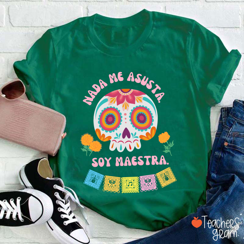 Nada Me Asusta Soy Maestra Spanish Teacher T-Shirt