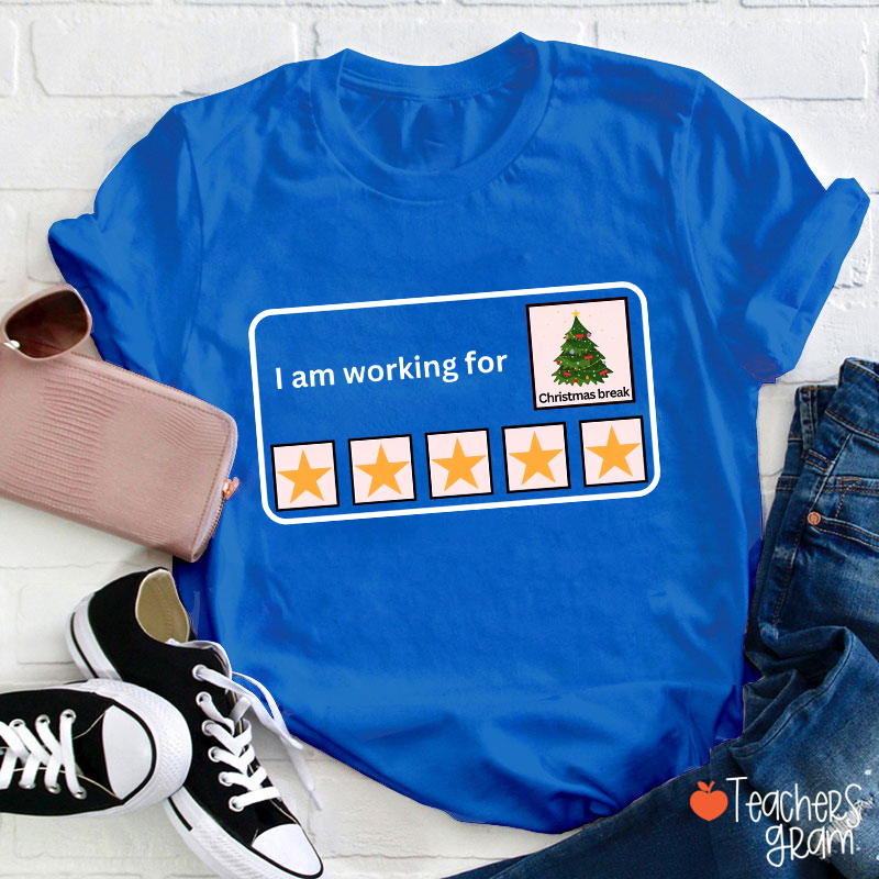 I Am Working For Christmas Break Teacher T-Shirt