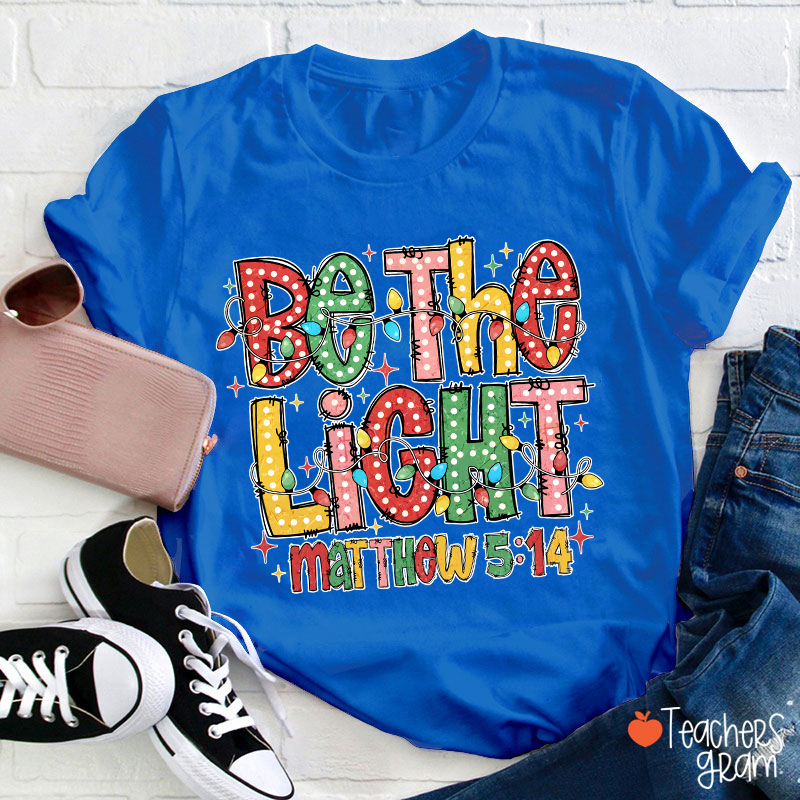 Be The Light Teacher T-Shirt