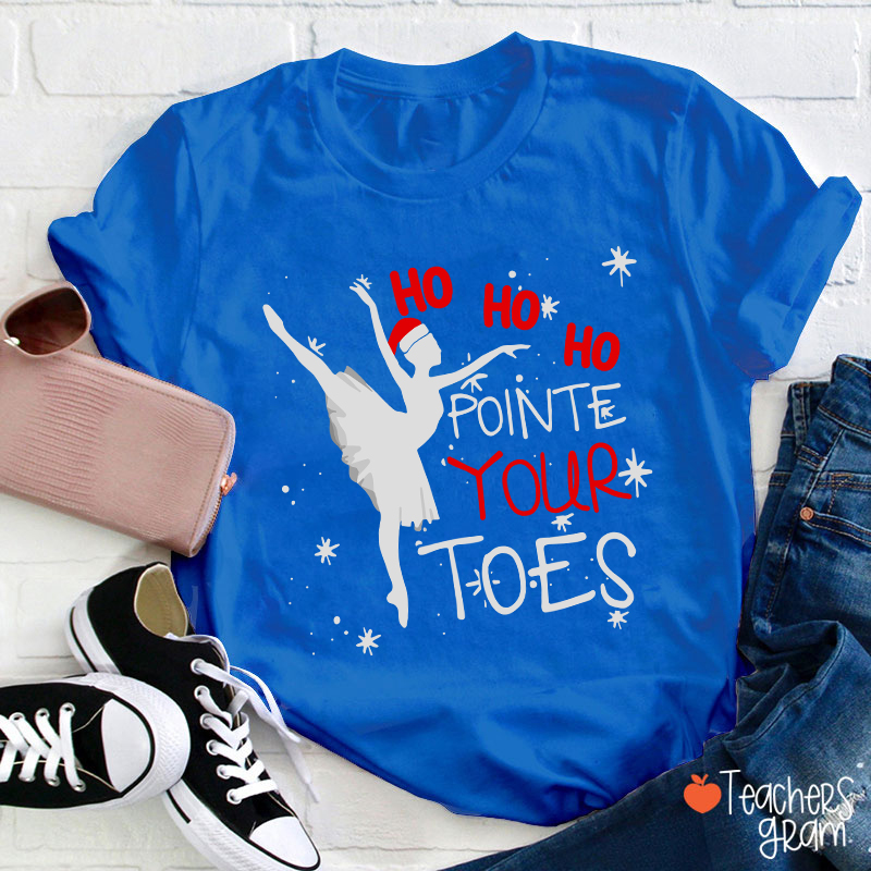 Ho Ho Ho Pointed Your Toes Teacher T-Shirt