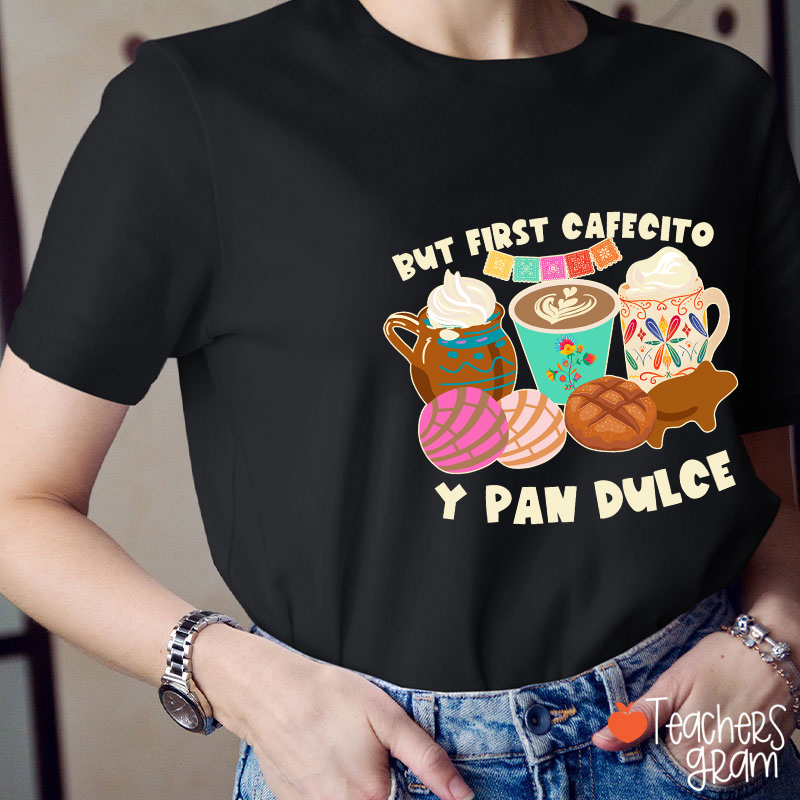 But First Cafecito Y Pan Dulce Spanish Teacher T-Shirt