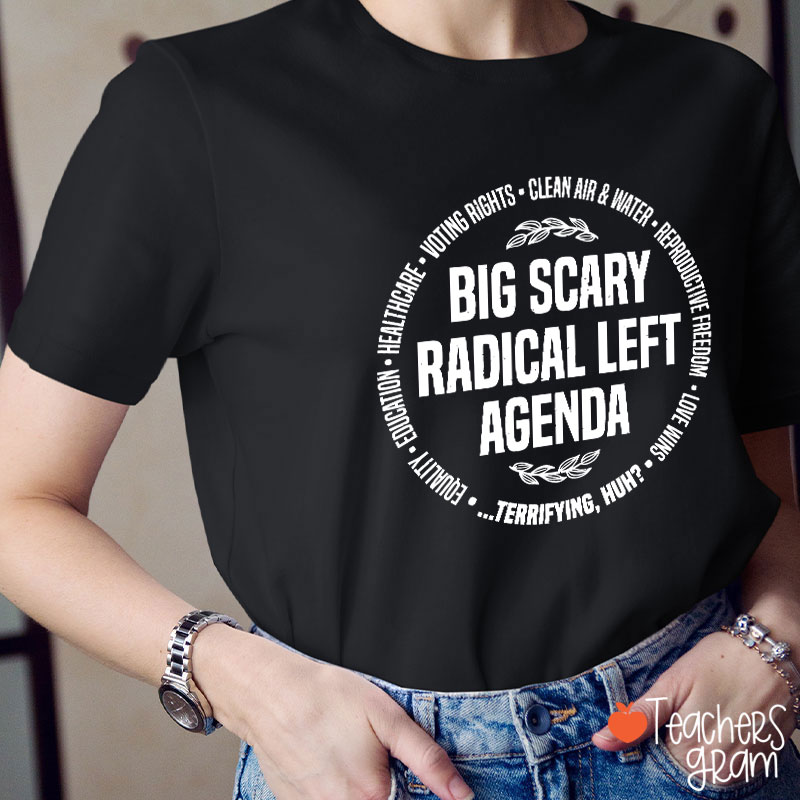 Big Scary Radical Left Agenda Teacher T-Shirt