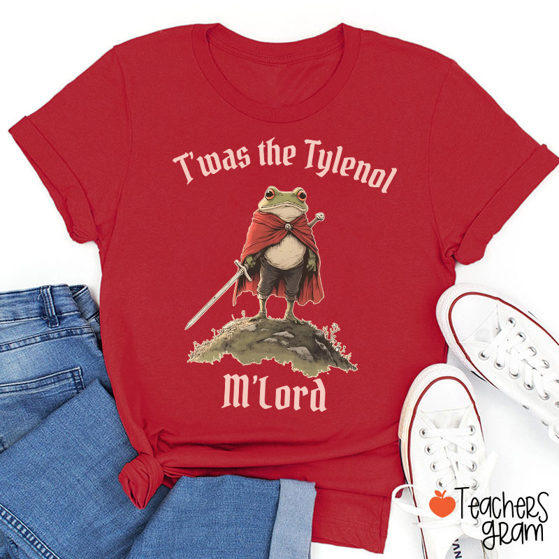 T'was The Tylenol M'Lord Teacher T-Shirt