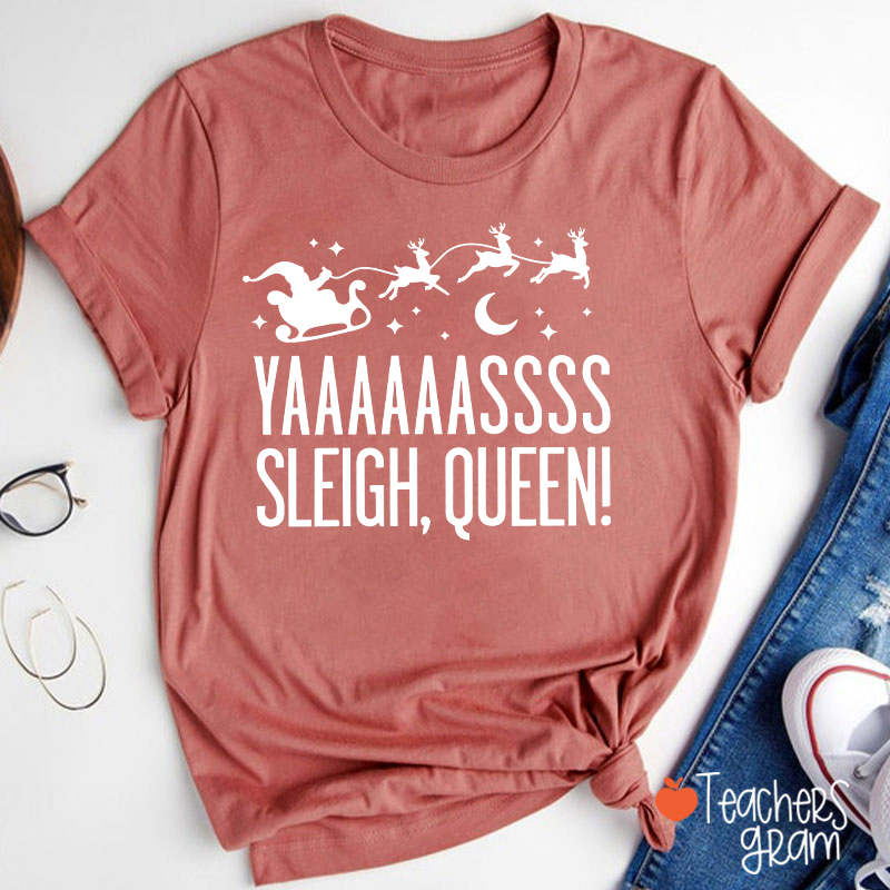 Yaaaaassss Sleigh Queen Teacher T-Shirt