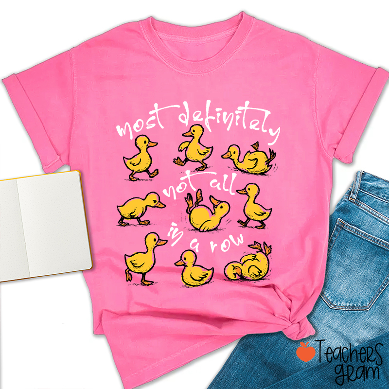 Most Definitely Not All In A Row Teacher T-Shirt