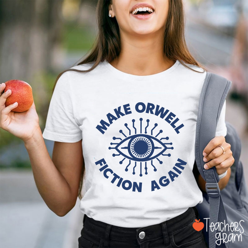 Make Orwell Fiction Again Teacher T-Shirt