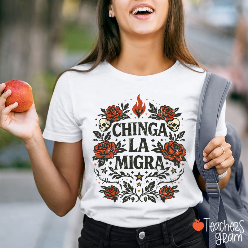 Chinga La Migra Human Rights La Resistencia Teacher T-Shirt