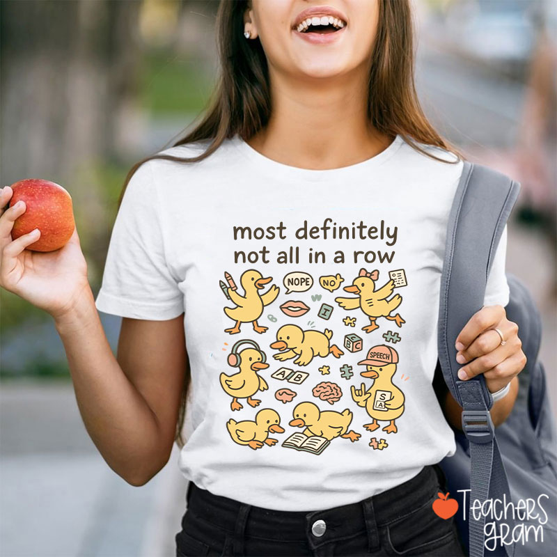 Most Definitely Not All In A Row Ducklings Teacher T-Shirt