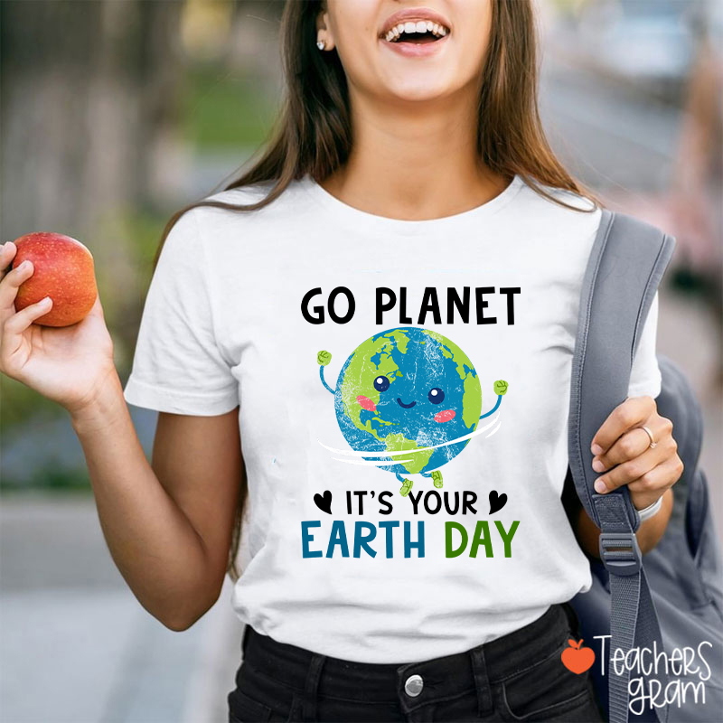 Go Planet It's Your Earth Day Teacher T-Shirt