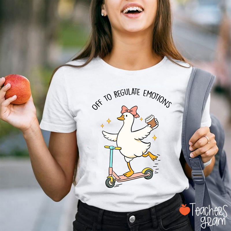 Off To Regulate Emotions Teacher T-Shirt