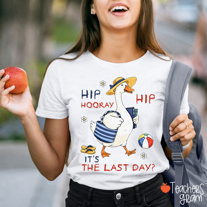 Hip Hip Hooray It's The Last Day Teacher T-Shirt
