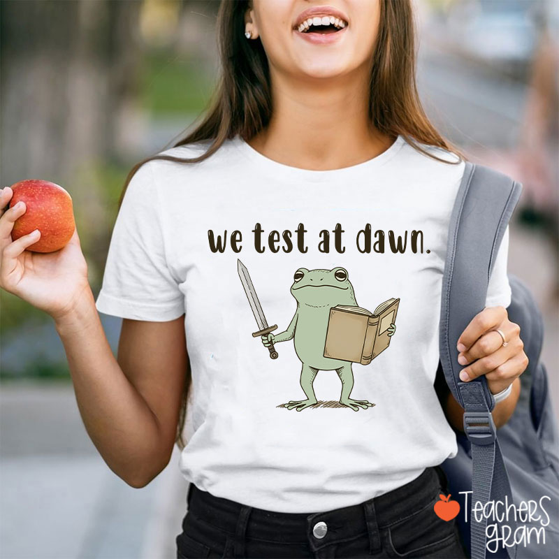We Test At Dawn Teacher T-Shirt