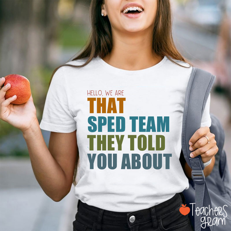 We Are That SPED Team They Told You About Teacher T-Shirt