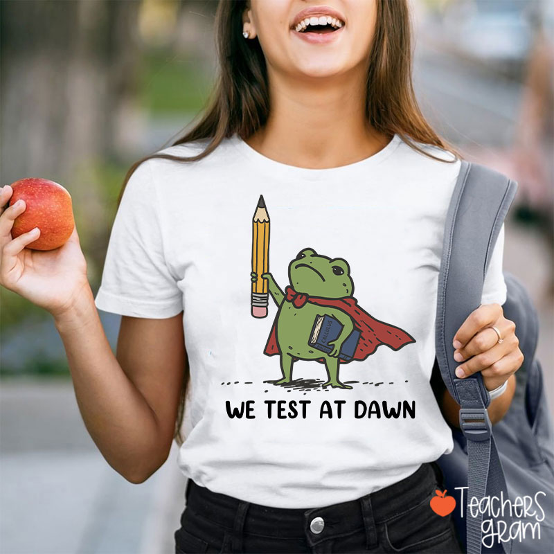 We Test At Dawn Frog Teacher T-Shirt