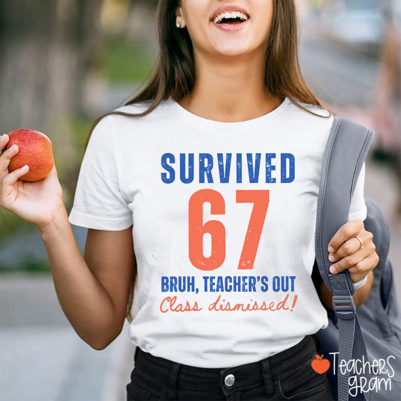 Survived 67 Bruh Teacher's Out Class Dismissed Teacher T-Shirt