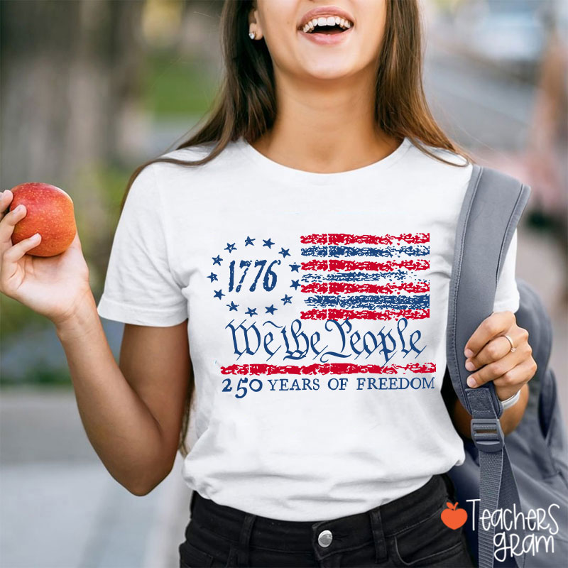 We The People 250 Years Of Freedom Teacher T-Shirt