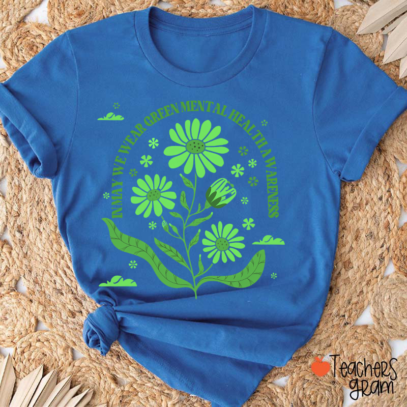 In May We Wear Green For Mental Health Awareness Teacher T-Shirt