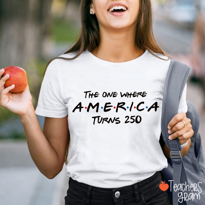 The One Where America Turns 250 Teacher T-Shirt