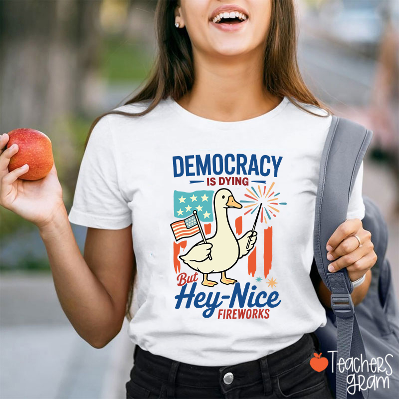 Democracy Is Dying But Hey-Nice Fireworks Teacher T-Shirt