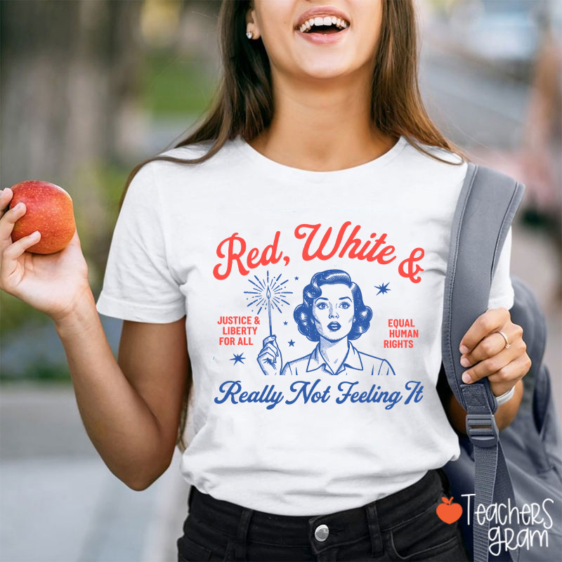 Red White And Really Not Feeling It Teacher T-Shirt