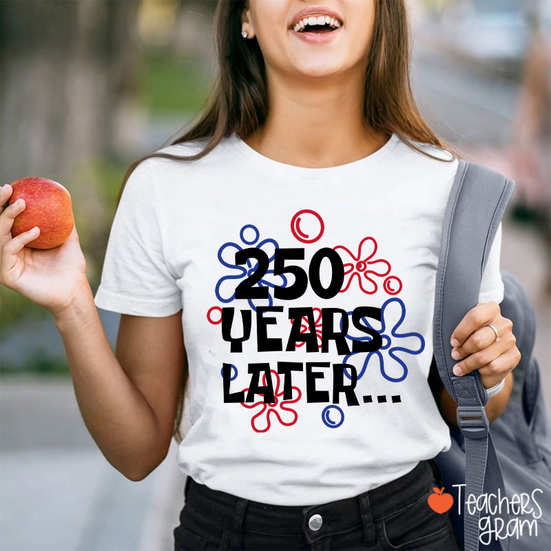 250 Years Later Teacher T-Shirt