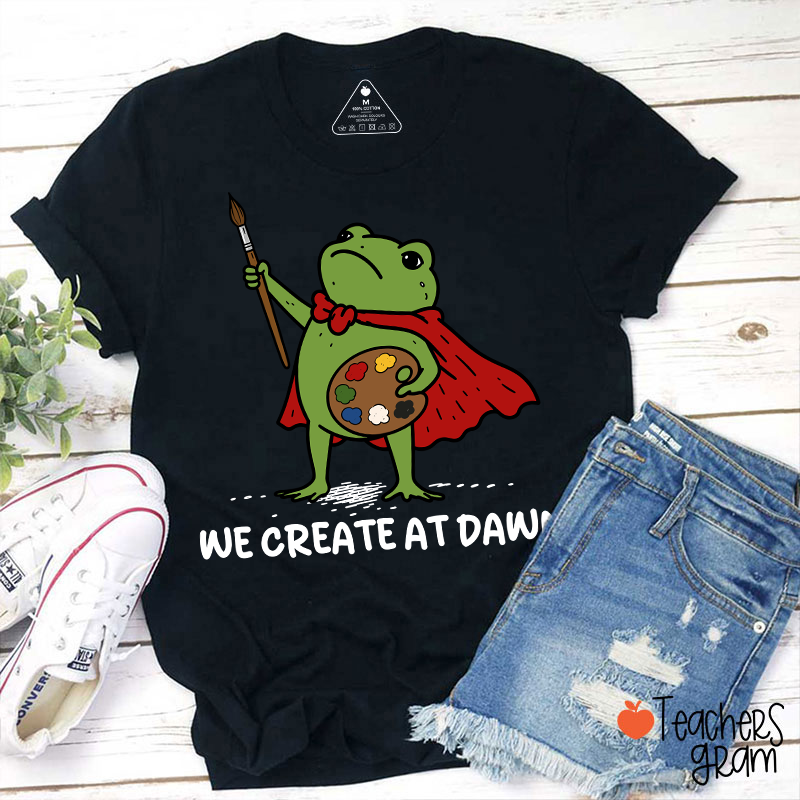 We Create At Dawn Super Frog Artist Teacher T-Shirt
