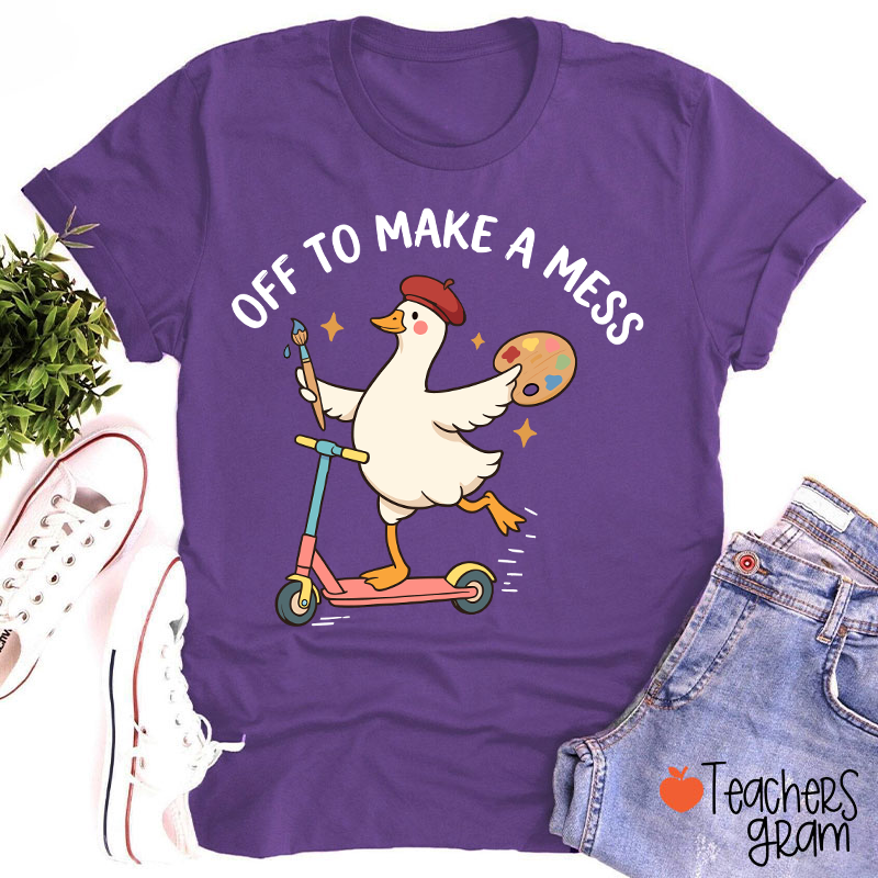 Off To Make A Mess Artist Duck Teacher T-Shirt