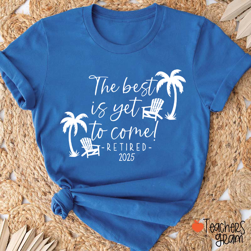 Personalized The Best Is Yet To Come Retired Teacher T-Shirt
