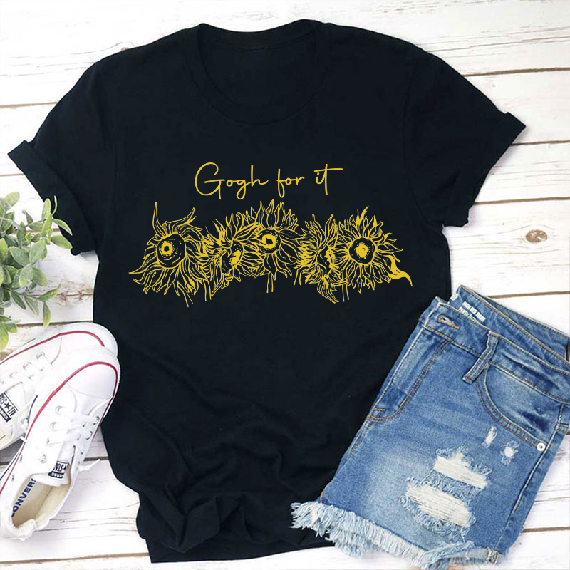 Gogh For It Sunflower Art Teacher T-Shirt