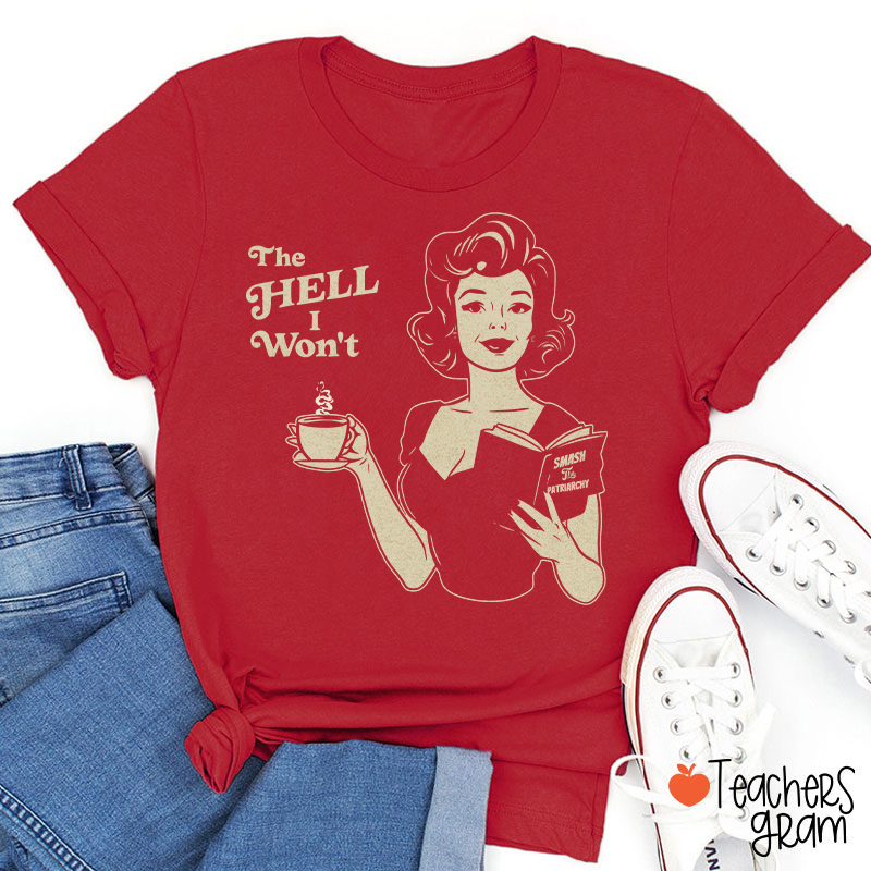 The Hell I Won't Teacher T-Shirt