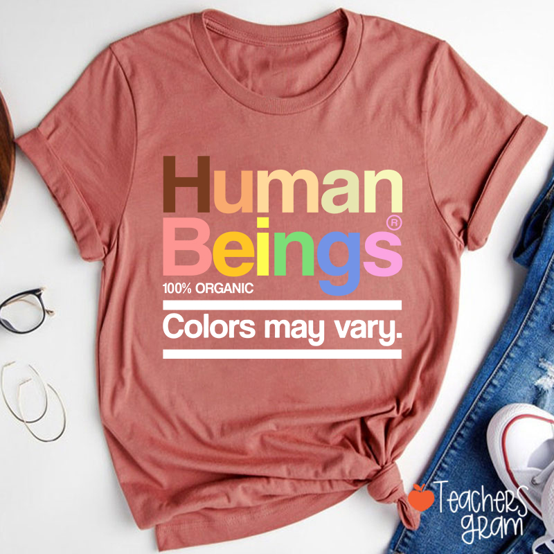 Human Beings Colors May Vary Teacher T-Shirt