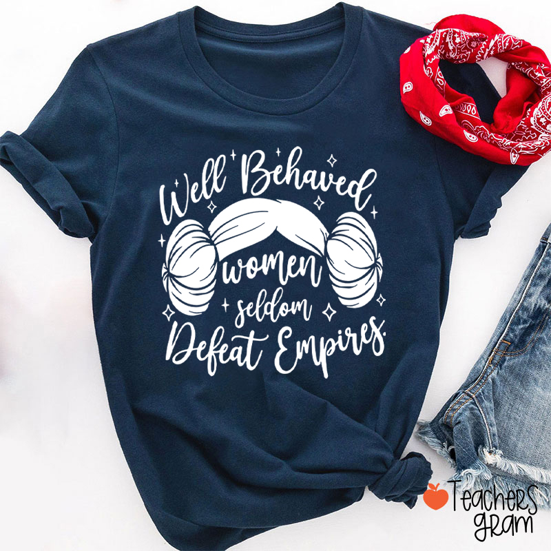 Well Behaved Women Girl Power Teacher T-Shirt
