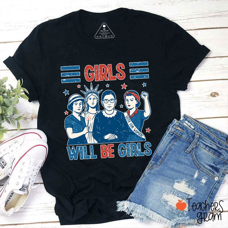 Girls Will Be Girls Feminism Teacher T-Shirt