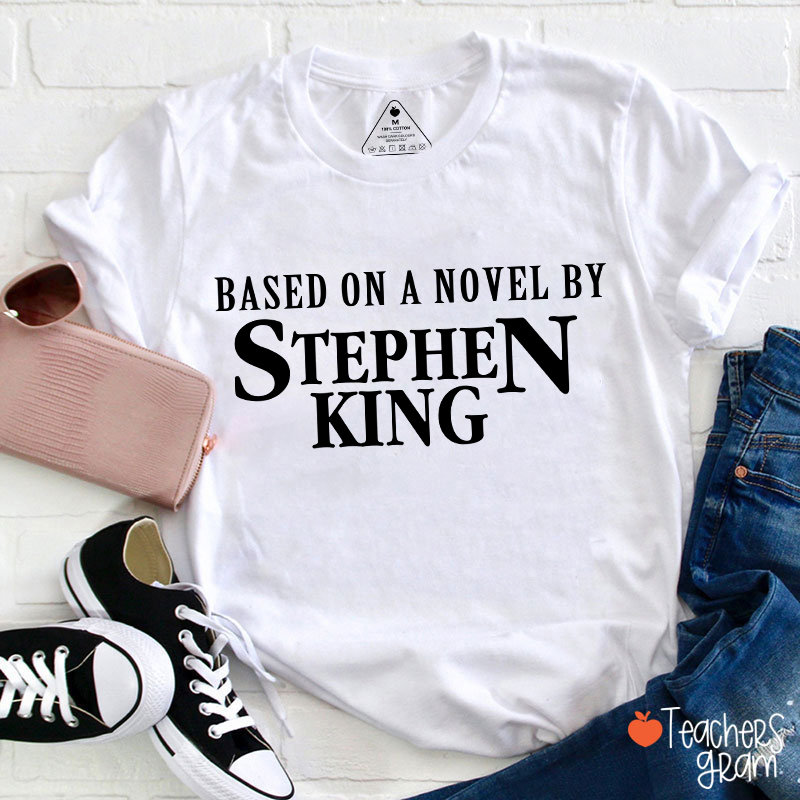 Based On A Novel By Stephen King Teacher T-Shirt