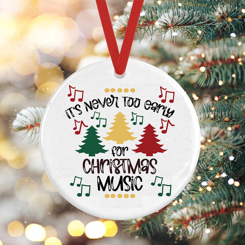 It's Never Too Early For Christmas Music Teacher Ceramic Christmas Ornament