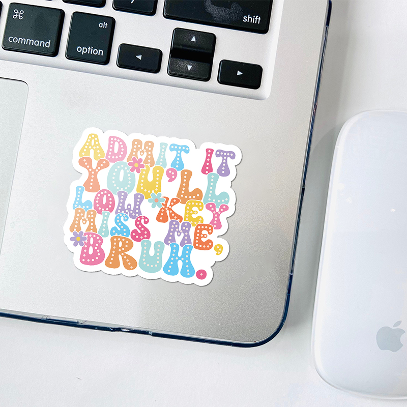 Admit It You'll Low Key Miss Me Bruh Teacher Stickers