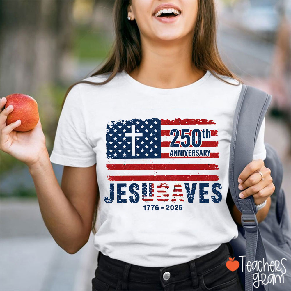 250th Anniversary Jesus Saves America Teacher T-Shirt