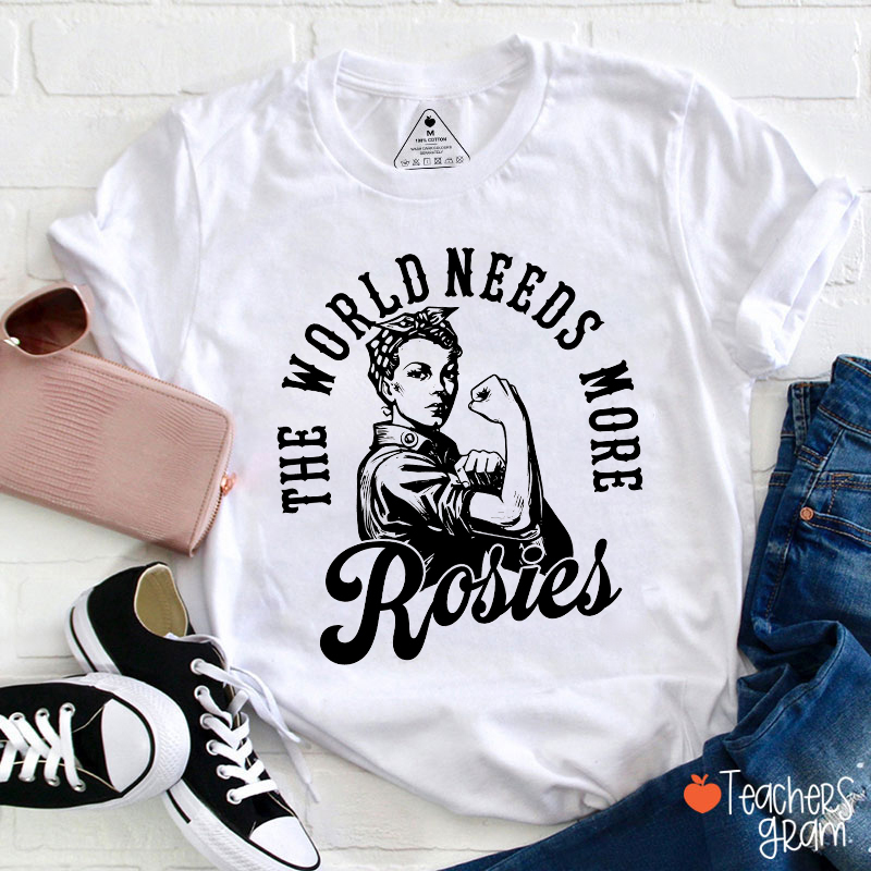 The World Needs More Rosies Teacher T-Shirt