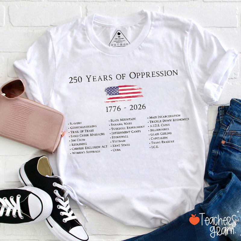 250 Years Of Oppression Teacher T-Shirt