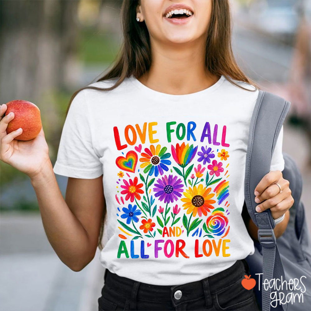 Love For All And All For Love Teacher T-Shirt