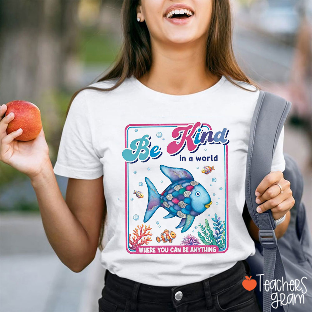 Sea Fish Be Kind In A World Teacher T-Shirt