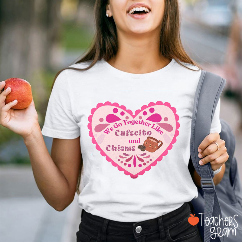 We Go Together Like Cafecito And Chisme Spanish Teacher T-Shirt