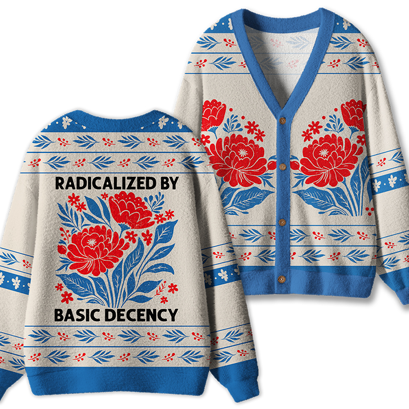Radicalized By Basic Decency Teacher Ugly Cardigan Sweaters